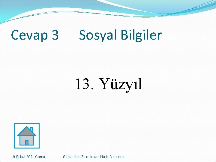 Cevap 3 Sosyal Bilgiler 13. Yüzyıl 19 Şubat 2021 Cuma Sabahattin Zaim İmam Hatip