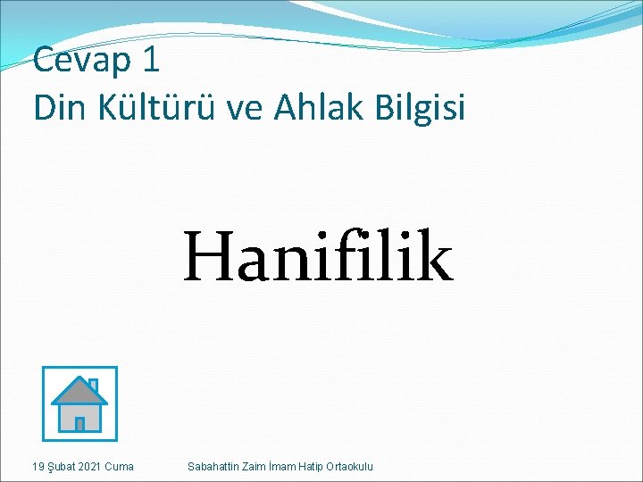 Cevap 1 Din Kültürü ve Ahlak Bilgisi Hanifilik 19 Şubat 2021 Cuma Sabahattin Zaim