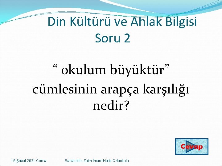 Din Kültürü ve Ahlak Bilgisi Soru 2 “ okulum büyüktür” cümlesinin arapça karşılığı nedir?