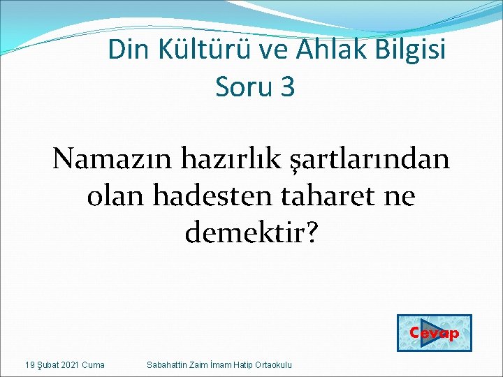 Din Kültürü ve Ahlak Bilgisi Soru 3 Namazın hazırlık şartlarından olan hadesten taharet ne