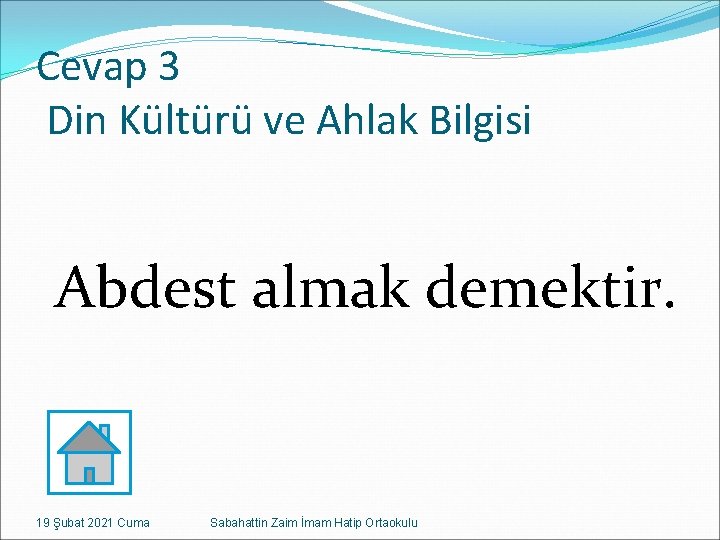 Cevap 3 Din Kültürü ve Ahlak Bilgisi Abdest almak demektir. 19 Şubat 2021 Cuma