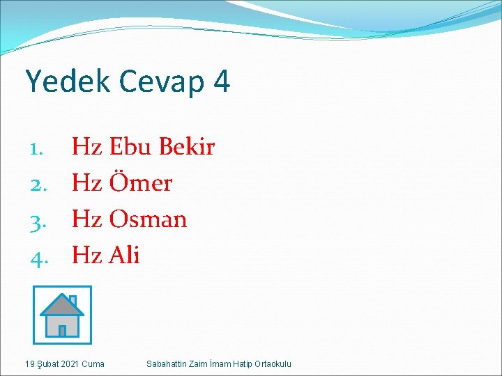 Yedek Cevap 4 1. 2. 3. 4. Hz Ebu Bekir Hz Ömer Hz Osman