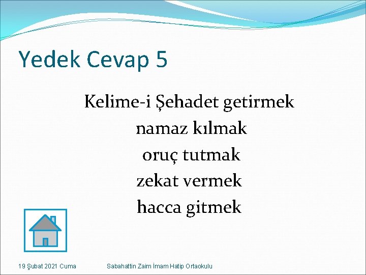 Yedek Cevap 5 Kelime-i Şehadet getirmek namaz kılmak oruç tutmak zekat vermek hacca gitmek