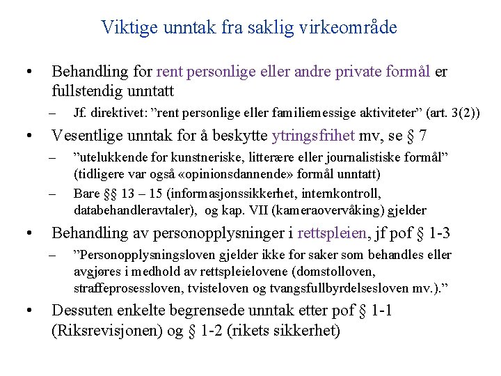 Viktige unntak fra saklig virkeområde • Behandling for rent personlige eller andre private formål Viktige unntak fra saklig virkeområde • Behandling for rent personlige eller andre private formål