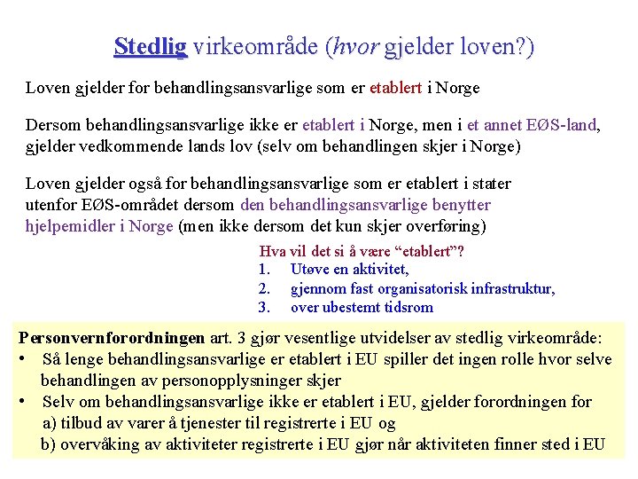 Stedlig virkeområde (hvor gjelder loven? ) Loven gjelder for behandlingsansvarlige som er etablert i Stedlig virkeområde (hvor gjelder loven? ) Loven gjelder for behandlingsansvarlige som er etablert i