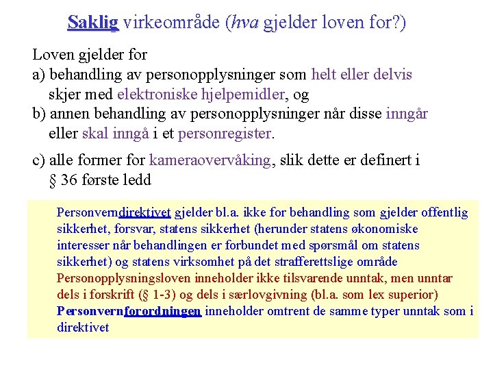 Saklig virkeområde (hva gjelder loven for? ) Loven gjelder for a) behandling av personopplysninger Saklig virkeområde (hva gjelder loven for? ) Loven gjelder for a) behandling av personopplysninger