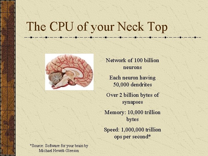 The CPU of your Neck Top Network of 100 billion neurons Each neuron having
