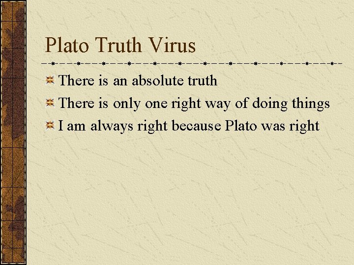 Plato Truth Virus There is an absolute truth There is only one right way