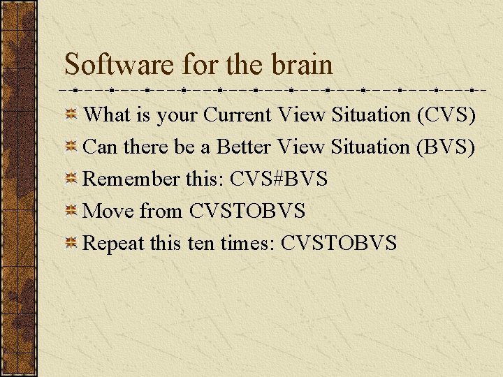 Software for the brain What is your Current View Situation (CVS) Can there be