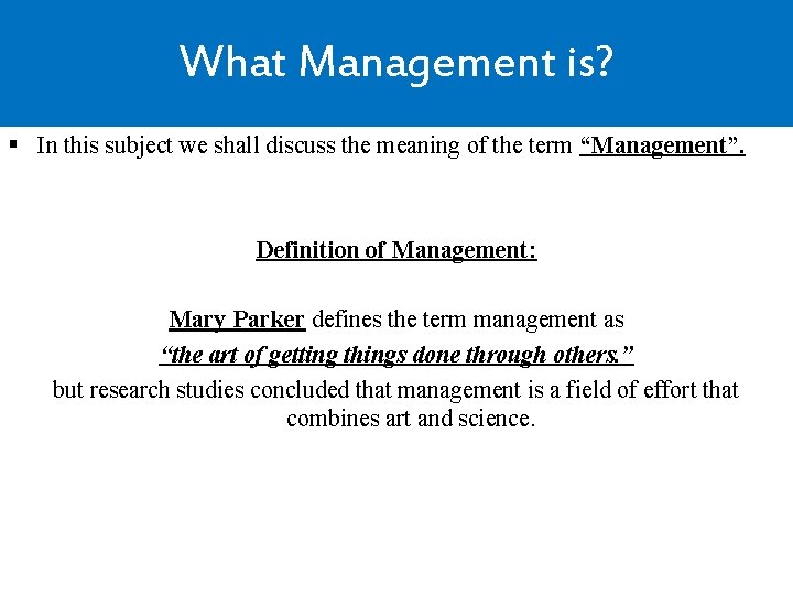What Management is? § In this subject we shall discuss the meaning of the