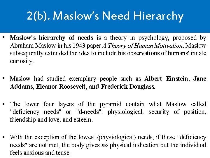 2(b). Maslow’s Need Hierarchy § Maslow's hierarchy of needs is a theory in psychology,