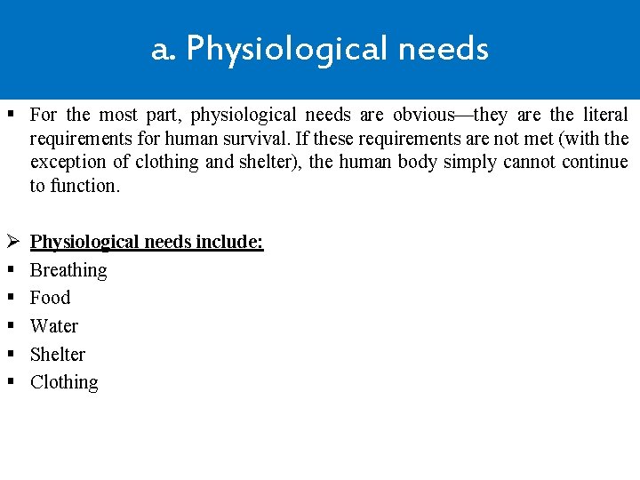 a. Physiological needs § For the most part, physiological needs are obvious—they are the