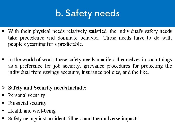 b. Safety needs § With their physical needs relatively satisfied, the individual's safety needs
