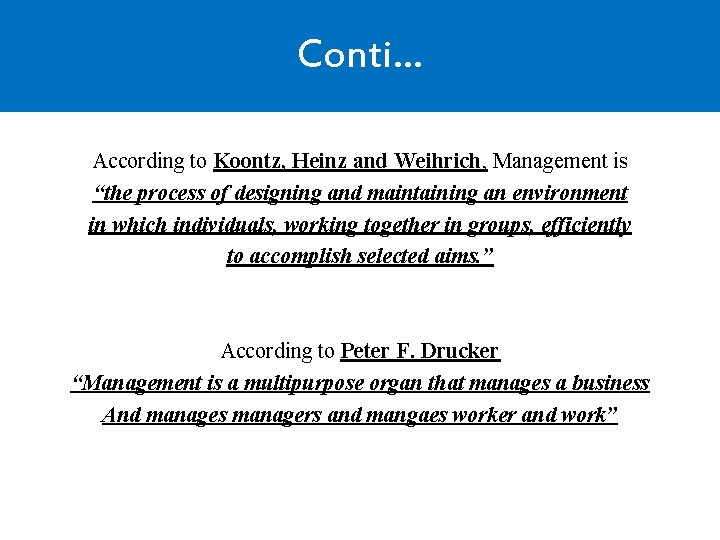 Conti… According to Koontz, Heinz and Weihrich, Management is “the process of designing and