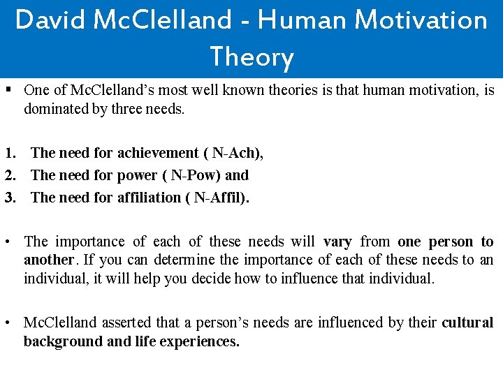 David Mc. Clelland - Human Motivation Theory § One of Mc. Clelland’s most well
