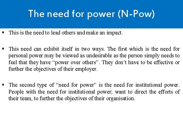 The need for power (N-Pow) § This is the need to lead others and