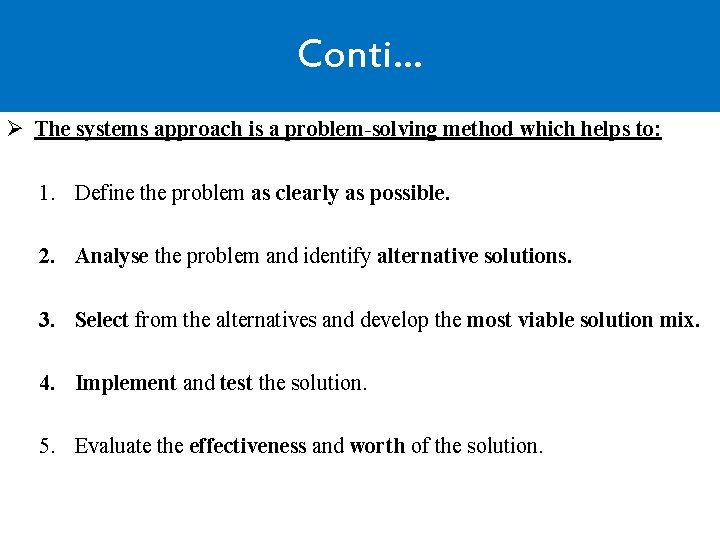 Conti… Ø The systems approach is a problem-solving method which helps to: 1. Define