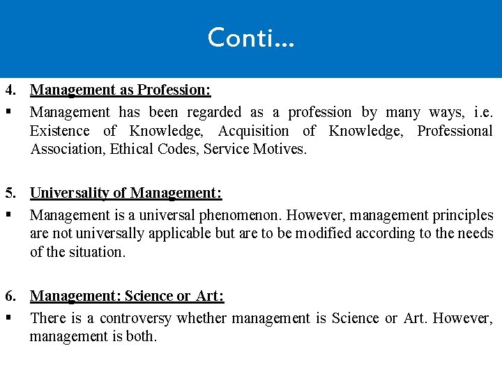 Conti… 4. Management as Profession: § Management has been regarded as a profession by