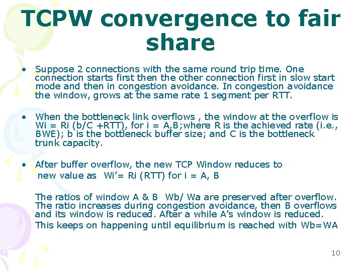 TCPW convergence to fair share • Suppose 2 connections with the same round trip