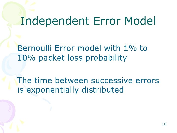 Independent Error Model Bernoulli Error model with 1% to 10% packet loss probability The