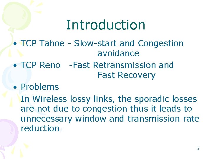Introduction • TCP Tahoe - Slow-start and Congestion avoidance • TCP Reno -Fast Retransmission