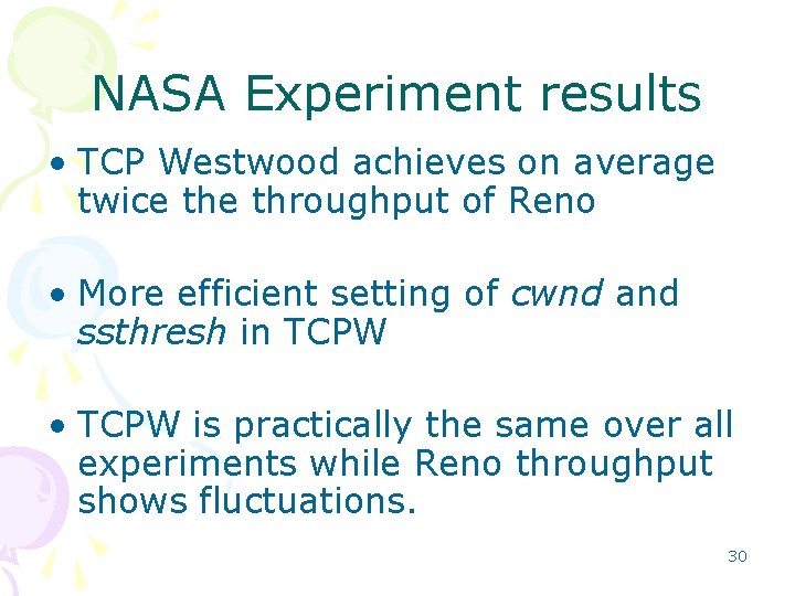 NASA Experiment results • TCP Westwood achieves on average twice throughput of Reno •
