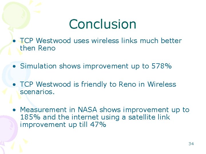 Conclusion • TCP Westwood uses wireless links much better then Reno • Simulation shows