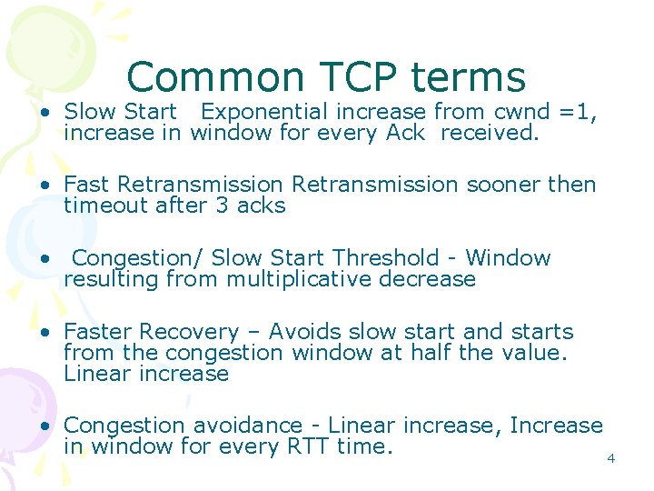 Common TCP terms • Slow Start Exponential increase from cwnd =1, increase in window