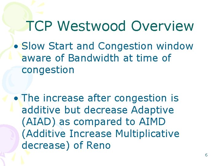 TCP Westwood Overview • Slow Start and Congestion window aware of Bandwidth at time