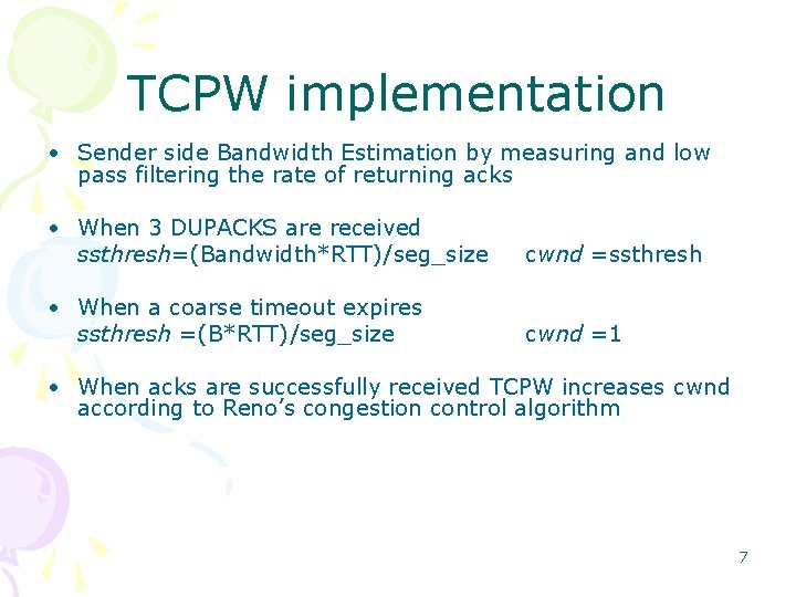 TCPW implementation • Sender side Bandwidth Estimation by measuring and low pass filtering the