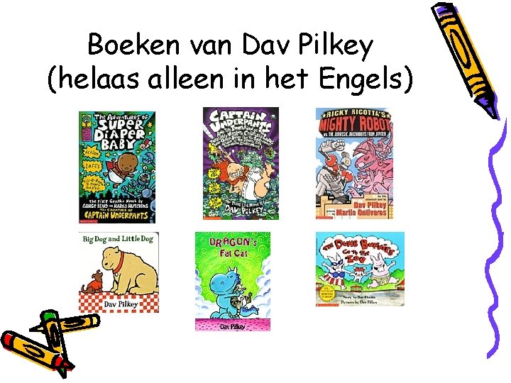 Boeken van Dav Pilkey (helaas alleen in het Engels) 