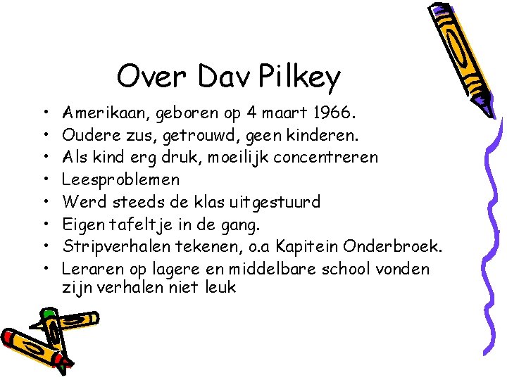 Over Dav Pilkey • • Amerikaan, geboren op 4 maart 1966. Oudere zus, getrouwd,
