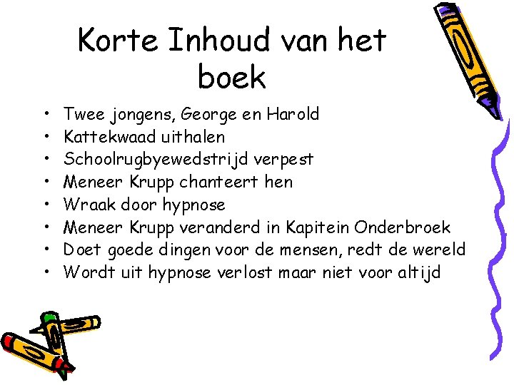 Korte Inhoud van het boek • • Twee jongens, George en Harold Kattekwaad uithalen