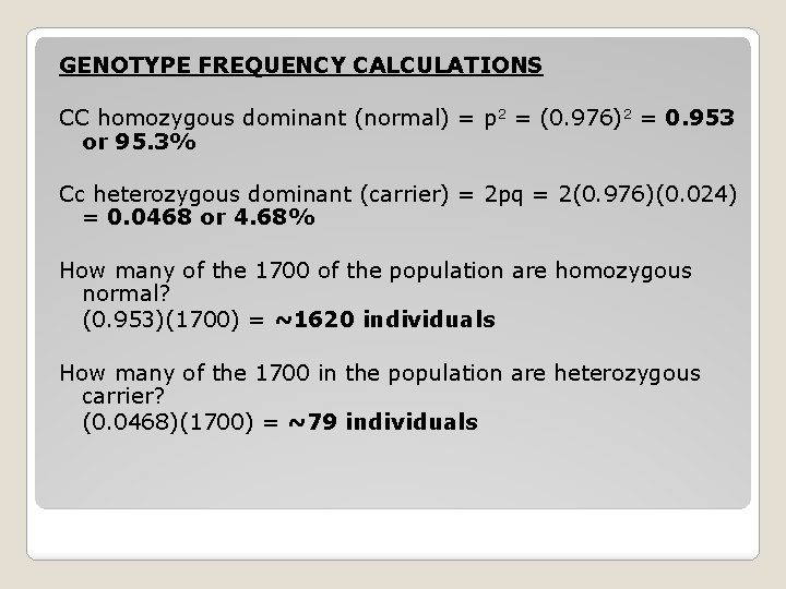 GENOTYPE FREQUENCY CALCULATIONS CC homozygous dominant (normal) = p 2 = (0. 976)2 =