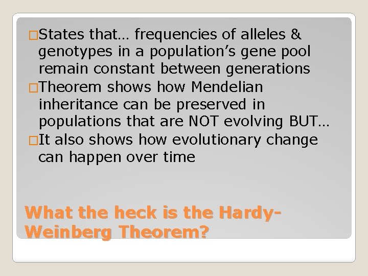 �States that… frequencies of alleles & genotypes in a population’s gene pool remain constant