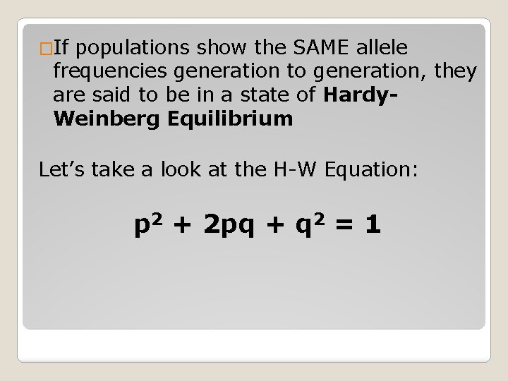 �If populations show the SAME allele frequencies generation to generation, they are said to