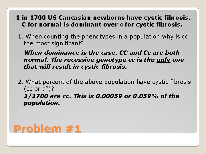 1 in 1700 US Caucasian newborns have cystic fibrosis. C for normal is dominant