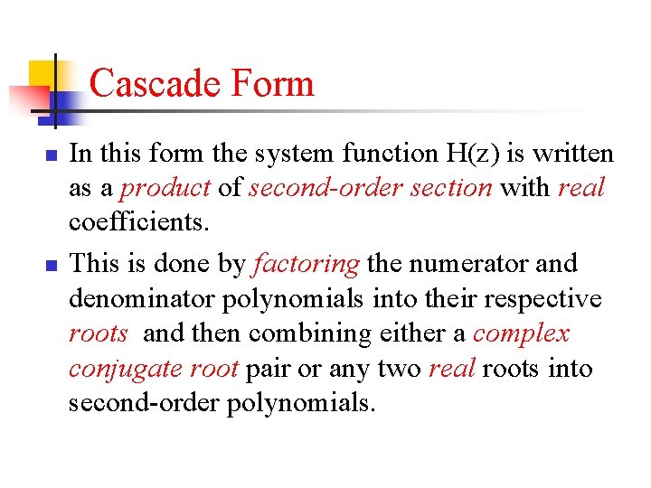 Cascade Form n n In this form the system function H(z) is written as
