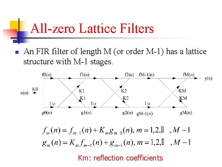 All-zero Lattice Filters n An FIR filter of length M (or order M-1) has