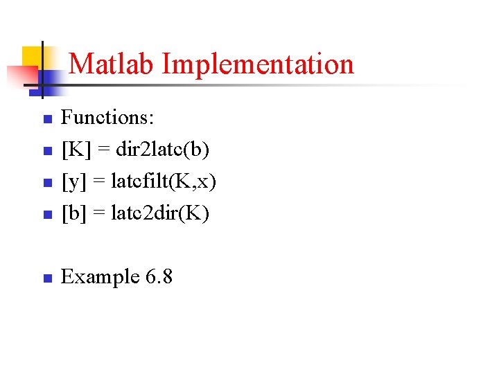 Matlab Implementation n Functions: [K] = dir 2 latc(b) [y] = latcfilt(K, x) [b]