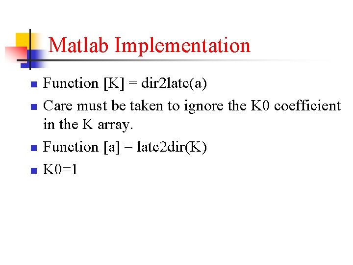 Matlab Implementation n n Function [K] = dir 2 latc(a) Care must be taken