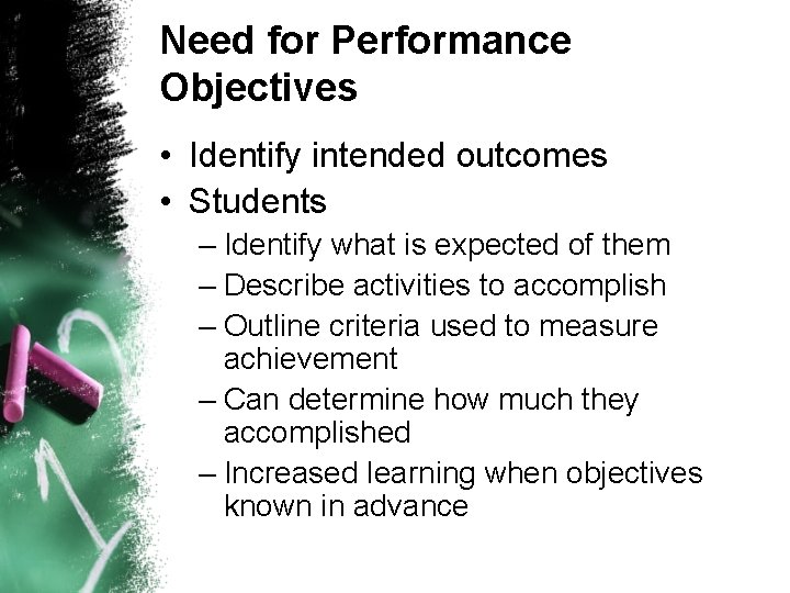 Need for Performance Objectives • Identify intended outcomes • Students – Identify what is