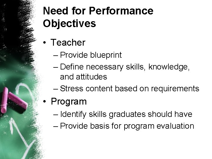 Need for Performance Objectives • Teacher – Provide blueprint – Define necessary skills, knowledge,