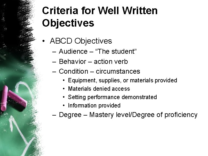 Criteria for Well Written Objectives • ABCD Objectives – Audience – “The student” –