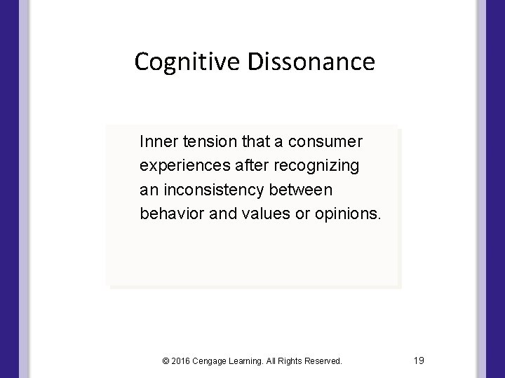 Cognitive Dissonance Inner tension that a consumer experiences after recognizing an inconsistency between behavior