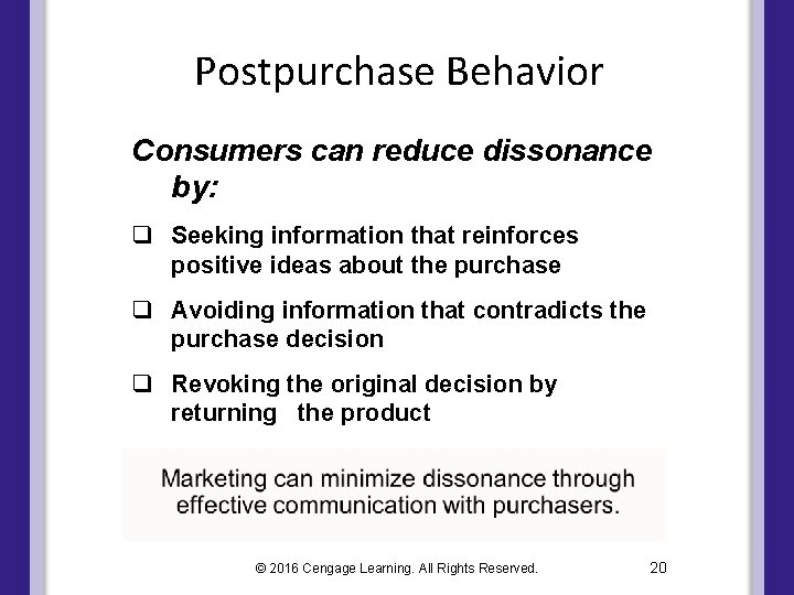 Postpurchase Behavior Consumers can reduce dissonance by: q Seeking information that reinforces positive ideas