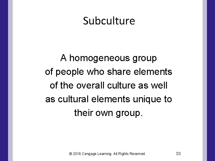 Subculture A homogeneous group of people who share elements of the overall culture as