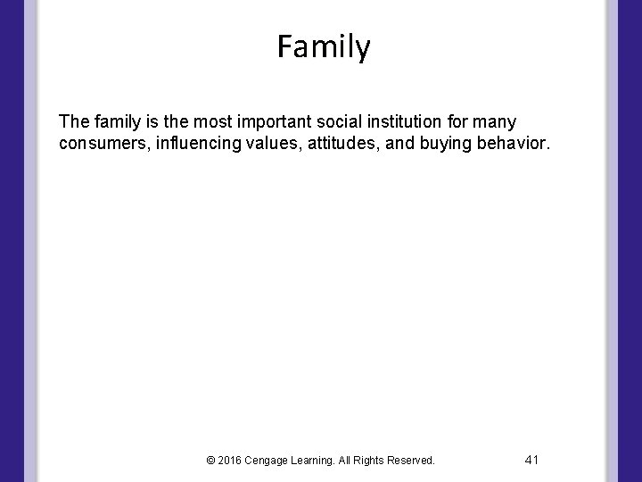 Family The family is the most important social institution for many consumers, influencing values,