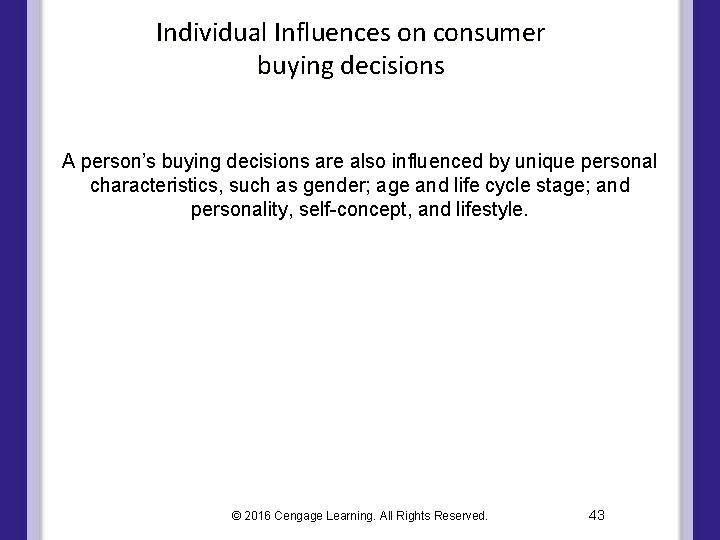 Individual Influences on consumer buying decisions A person’s buying decisions are also influenced by