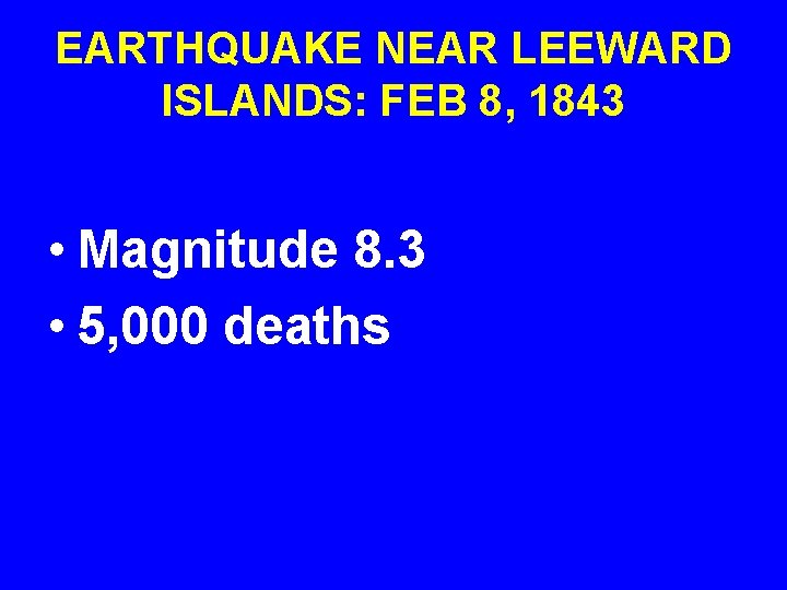 EARTHQUAKE NEAR LEEWARD ISLANDS: FEB 8, 1843 • Magnitude 8. 3 • 5, 000